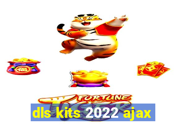 dls kits 2022 ajax