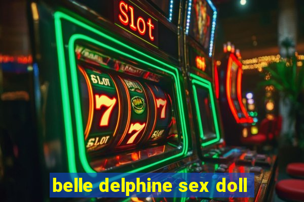 belle delphine sex doll