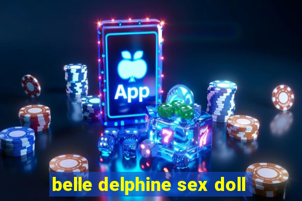 belle delphine sex doll