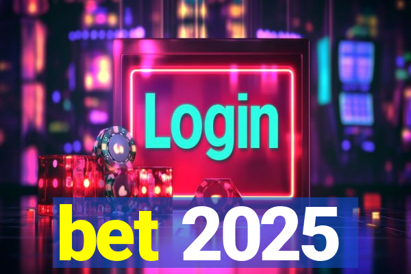 bet 2025