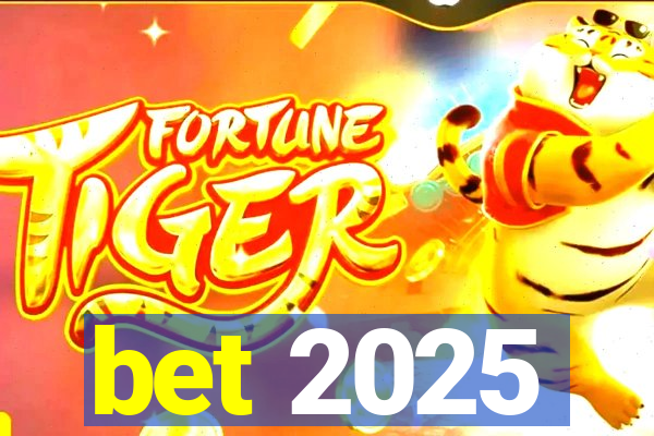 bet 2025