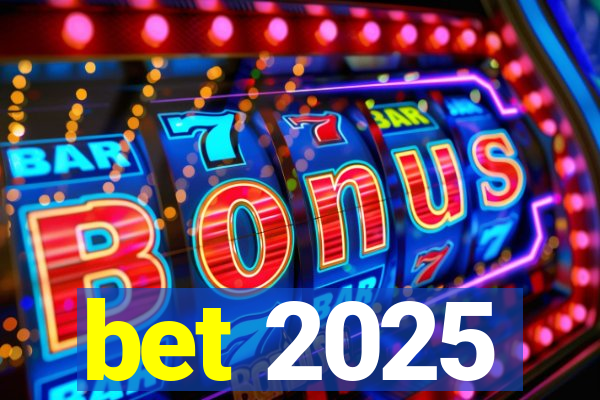 bet 2025