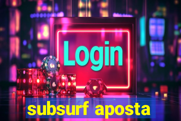 subsurf aposta