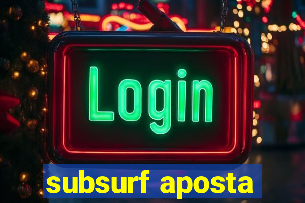 subsurf aposta