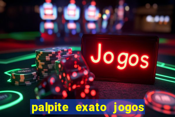 palpite exato jogos de hoje