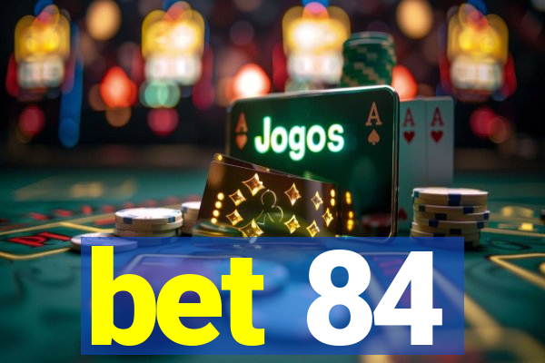 bet 84