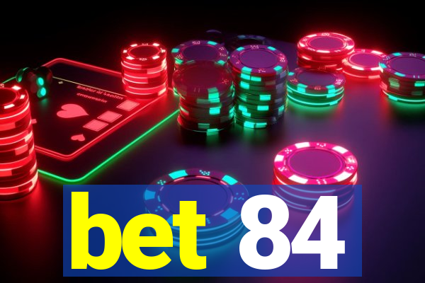 bet 84