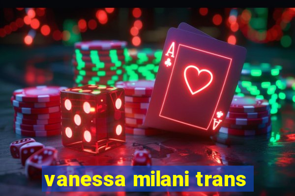 vanessa milani trans