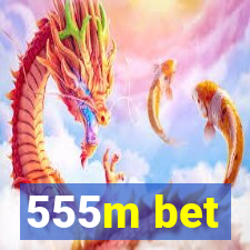 555m bet