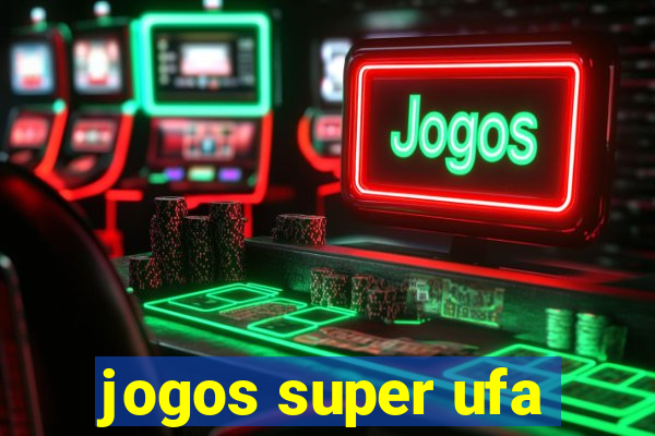 jogos super ufa