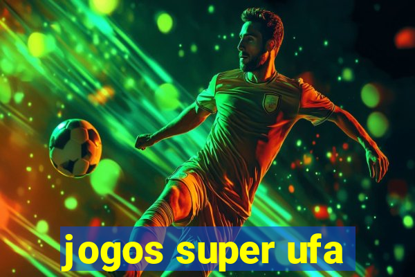 jogos super ufa