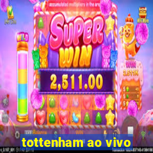 tottenham ao vivo