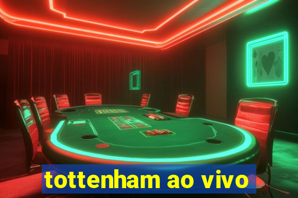 tottenham ao vivo