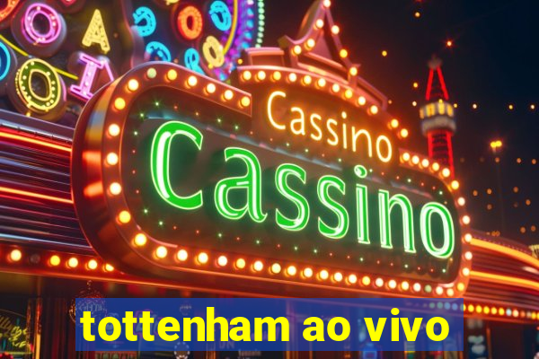 tottenham ao vivo