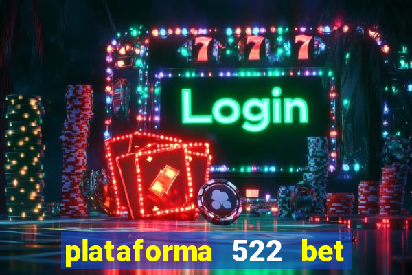 plataforma 522 bet 茅 confi谩vel