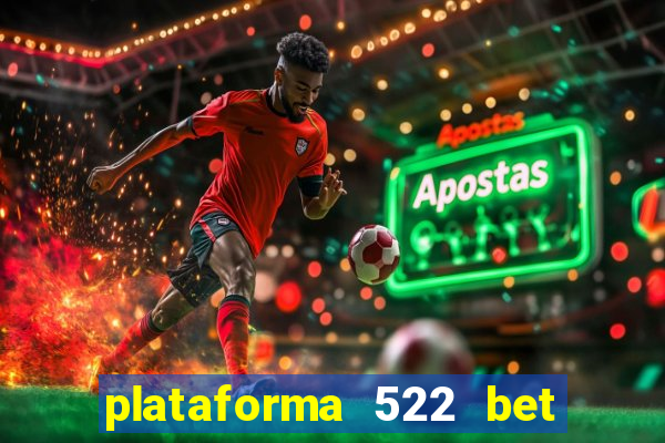 plataforma 522 bet 茅 confi谩vel