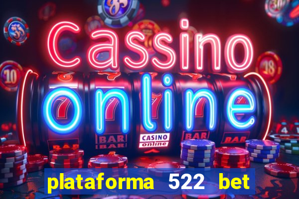 plataforma 522 bet 茅 confi谩vel