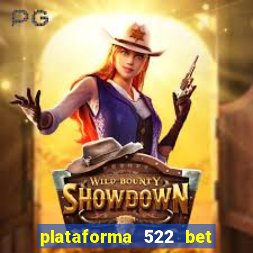 plataforma 522 bet 茅 confi谩vel