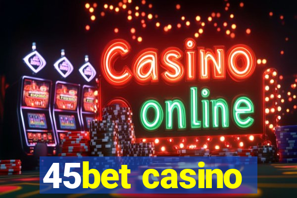 45bet casino