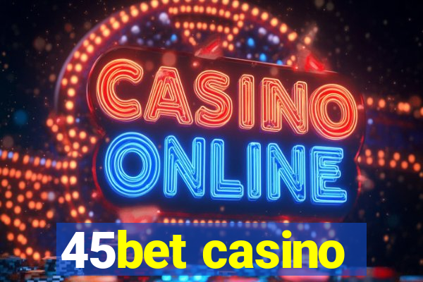 45bet casino