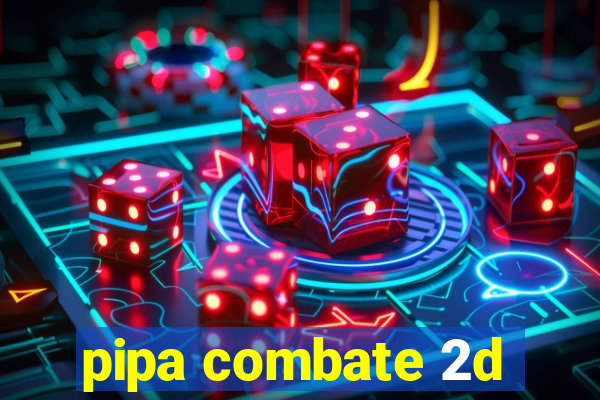 pipa combate 2d