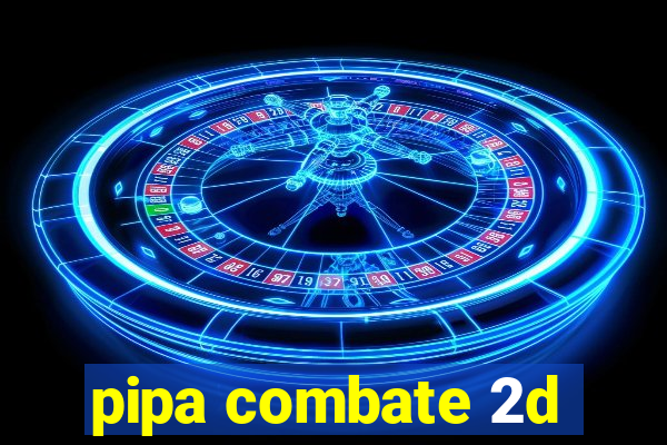 pipa combate 2d