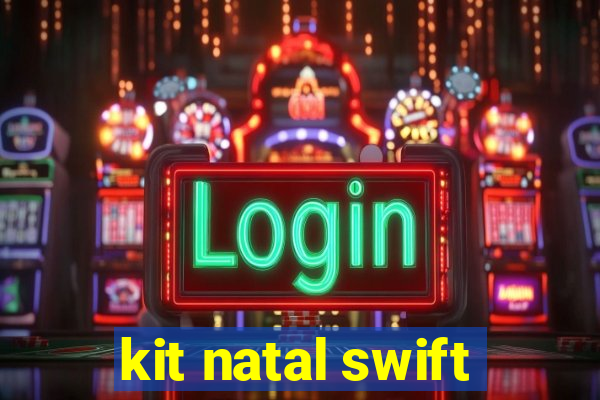 kit natal swift