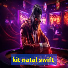 kit natal swift