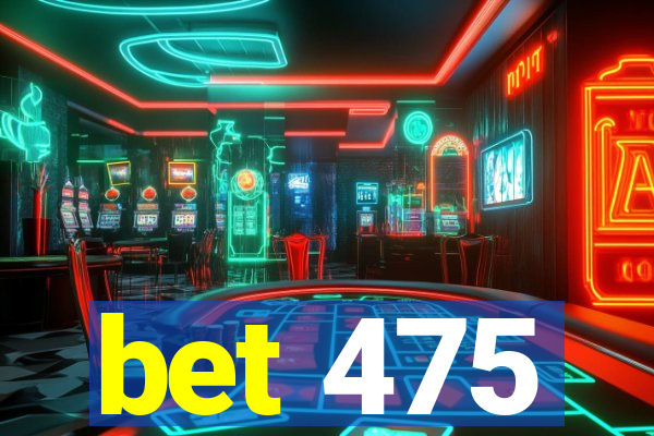 bet 475