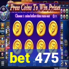 bet 475