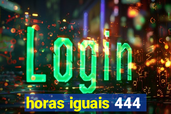 horas iguais 444