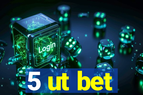 5 ut bet