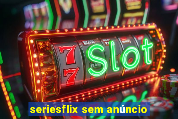 seriesflix sem anúncio