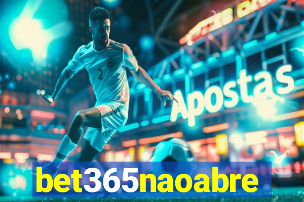 bet365naoabre