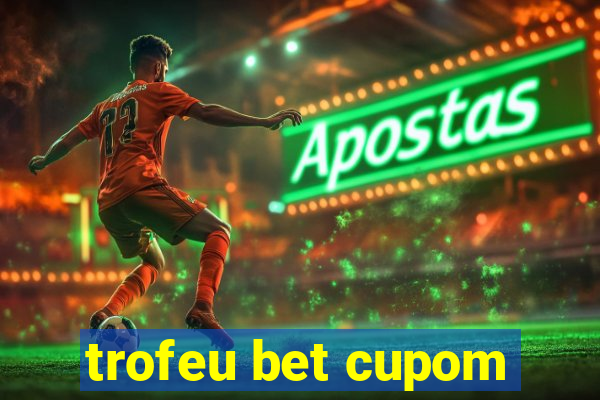 trofeu bet cupom