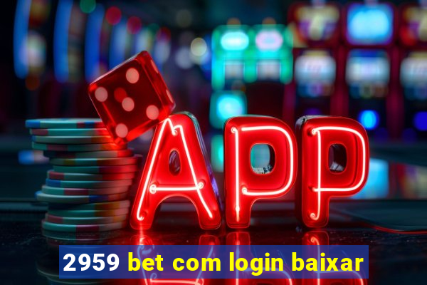 2959 bet com login baixar