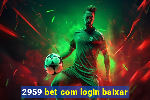 2959 bet com login baixar