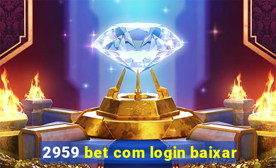 2959 bet com login baixar