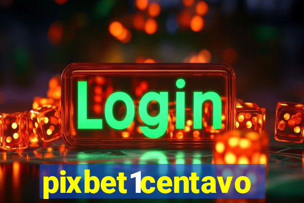 pixbet1centavo