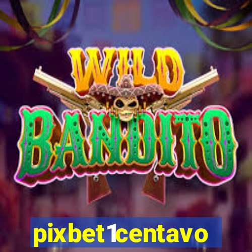 pixbet1centavo