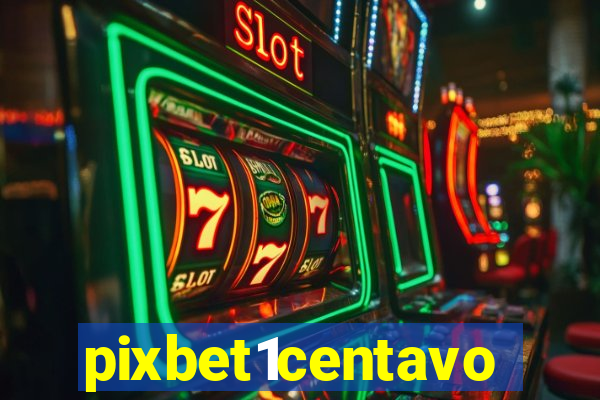 pixbet1centavo