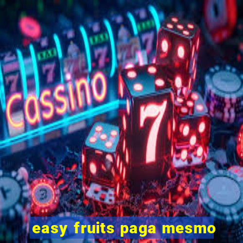 easy fruits paga mesmo