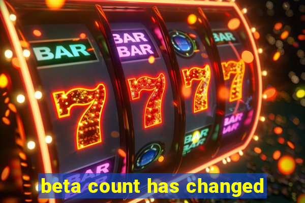 beta count has changed