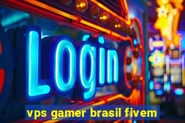 vps gamer brasil fivem