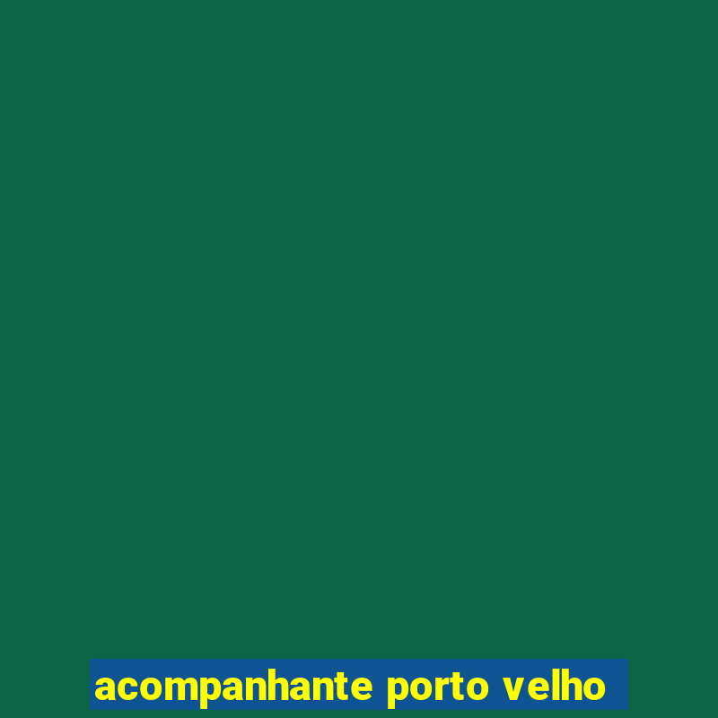 acompanhante porto velho