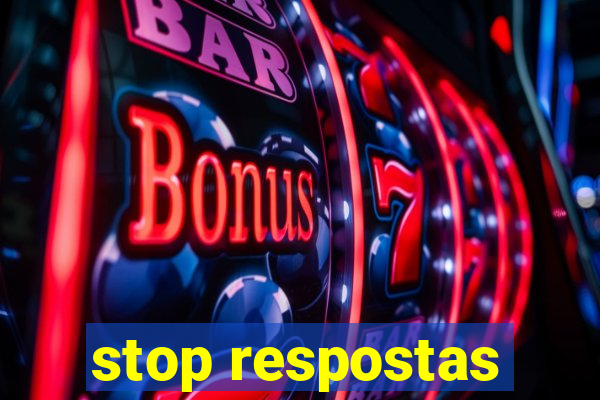 stop respostas