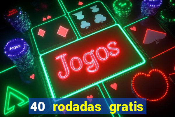 40 rodadas gratis jon bet