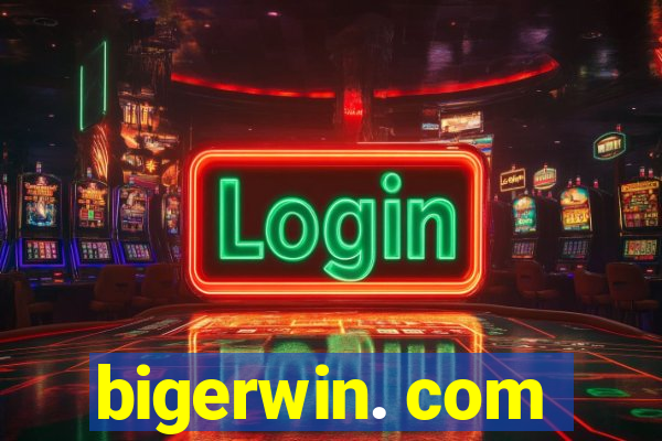 bigerwin. com