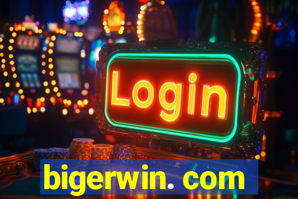 bigerwin. com