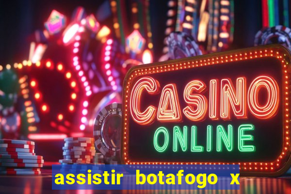 assistir botafogo x gremio futemax